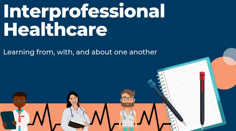 Interprofessional Health Care: Learning from, with, and about one another