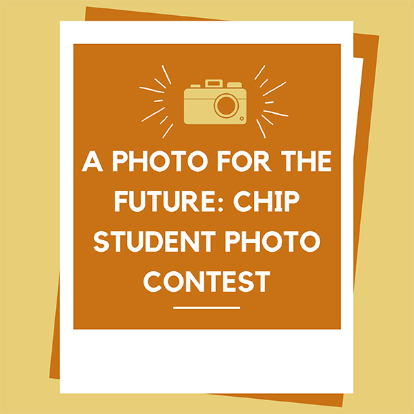 A Photo for the Future: CHIP Student Photo Contest